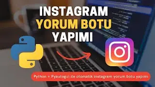 Python ile İnstagram Otomatik Yorum Botu Yapımı - Yeni Başlayanlar için - Control Earth