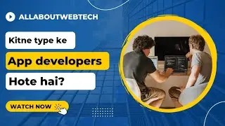 Types of App Developers and their work.