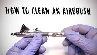 How To Clean an Airbrush