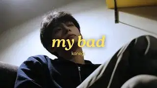 kanegi. - my bad (official lyric video)