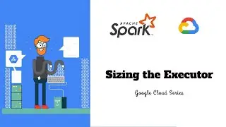 4.3 - Sizing the Executor | Apache Spark on Dataproc | Google Cloud Series