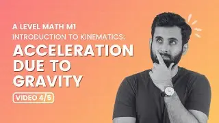 Mastering A-Level M1 Mechanics: Kinematics - Acceleration due to Gravity