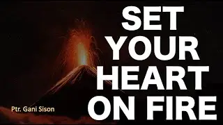 SET YOUR HEART ON FIRE, Ptr. Gani Sison, Online Mission Fellowship March 3, 2022