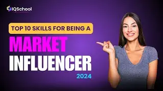 Top 10 Skills for Being a Market Influencer 2024 | Iqschool Upskill