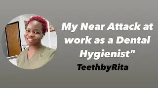 My Near Attack at work as a Dental Hygienist