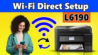 How to Connect Epson L6190 Printer to Mobile via Wi-Fi Direct