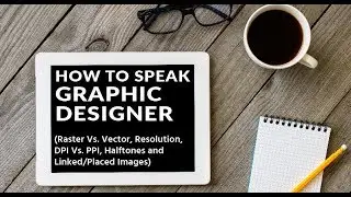 Graphic Designer Terminology - Raster VS. Vector, Resolution, DPI, PPI, Halftones & Linked Images