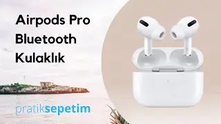 Airpods Pro Bluetooth Kulaklık Ürün İncelemesi ve Özellikleri