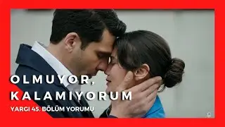 FİNAL | Bazen Anlamak Zorlamamak Gerek - Yargı 45. bölüm Yorumu