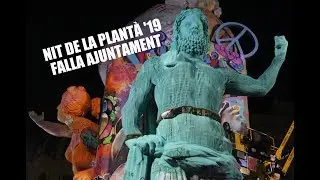 NIT DE LA PLANTÀ FALLA AJUNTAMENT 2019 | #Plantà19
