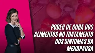 Poder de cura dos alimentos no tratamento dos sintomas da menopausa