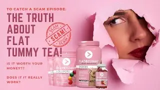 To Catch A Scam: Truth About Flat Tummy Tea