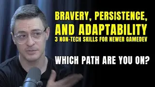 Bravery, Persistence, and Adaptability: 3 non-tech skills for newer gamedev - Which path are you on?
