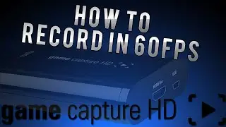 How to Record in 60 FPS with Elgato Game Capture HD