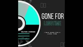 GONE FOR LONG TIME || 