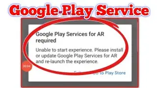 Google Play Services for AR required problem | Google Play Service unable to start experience