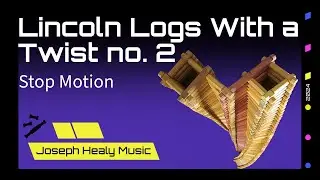 Lincoln Logs with a Twist no. 2: Stop Motion