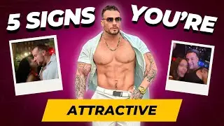 5 signs you are truly an attractive man