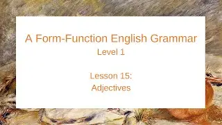 A Form-Function English Grammar: Level 1 (Lesson 15)