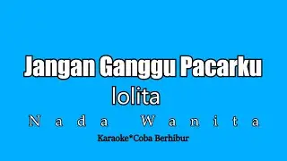 Lolita - Jangan Ganggu Pacarku (KARAOKE) Remix Terbaru