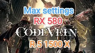 Code Vein vs RX 580/R 5 1500 X (Maximum settings)