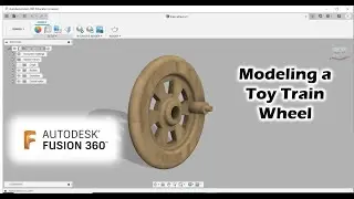 Modeling a Toy Train Wheel with Fusion 360