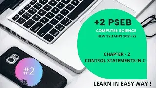 PSEB +2 CLASS COMPUTER SCIENCE/ CHAPTER 2nd CONTROL STATEMENTS IN C/ (NEW SYLLABUS 2021-22).