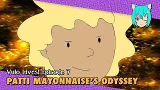 Patti Mayonnaise’s Odyssey // Vulo Lives! (Episode 7)