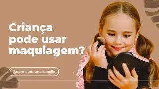 CRIANÇA PODE USAR MAQUIAGEM? | Dra. Bruna Dal Bello