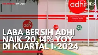 Laba Bersih ADHI Naik 20,14% Yoy di Kuartal I-2024 | IDX CHANNEL
