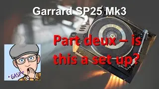 Garrard SP25 Mk3 Part Deux - Is this a setup?