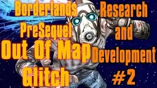 Borderlands Pre Sequel Out Of Map Research and Development #2