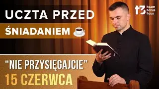 UCZTA PRZED ŚNIADANIEM ☕ - Nie przysięgajcie [EWANGELIA - 15 CZERWCA]