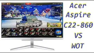 Acer Aspire C22 860 vs World Of Tanks