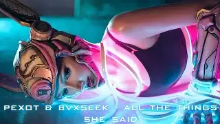 Pexøt & Bvxseek - All The Things She Said