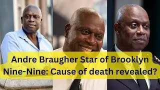 Remembering Andre Braugher: Star of Brooklyn Nine-Nine. | Cause of Death Revealed?