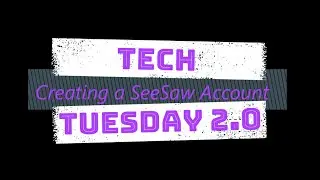 Tech Tuesday 2.0: Creating a SeeSaw Account