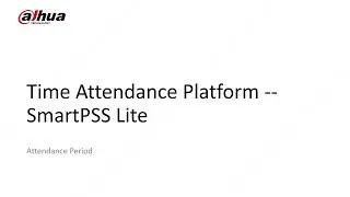 Dahua Attendance setting Attendance Period SMARTPSS LITE