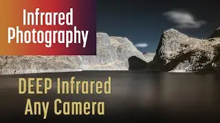 Deep Infrared Shooting & Editing with Your Unconverted Camera using Photoshop and Camera Raw