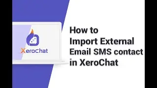How to Import External Email SMS contact in XeroChat