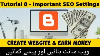 SEO Settings For Blogger Website | Tutorial 08 | Create Website And Earn Money In Urdu / Hindi