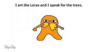 I am the Lorax and I speak for the trees, mess with the trees and I break your knees | Animation