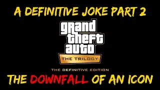 The Downfall of an Icon: GTA Trilogy Definitive Edition Rant (Part 2)