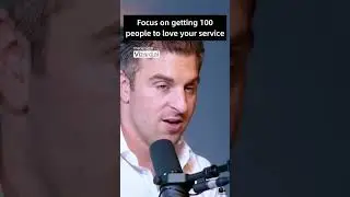 Focus on getting 100 people to love your service