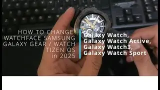 How to change the watchface of a Samsung Galaxy Watch Gear/Actice/Sport with Tizen OS in 2025