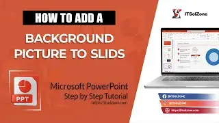 How to Add a Background Picture to Slides in PowerPoint | Step By Step | Tutorial | ITSolZone