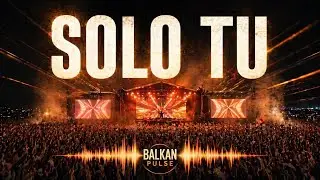     Solo Tu (Balkan Pulse Remix) 🔥 | Festival Balkan House 2026