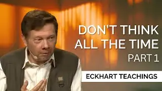 You Don't Have To Think All The Time | Eckhart Tolle on Discovering Reality (Part 1)