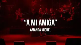 Amanda Miguel - A Mi Amiga (En Vivo Desde El Auditorio Nacional)
