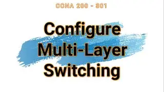 59. Configure Multi Layer Switching